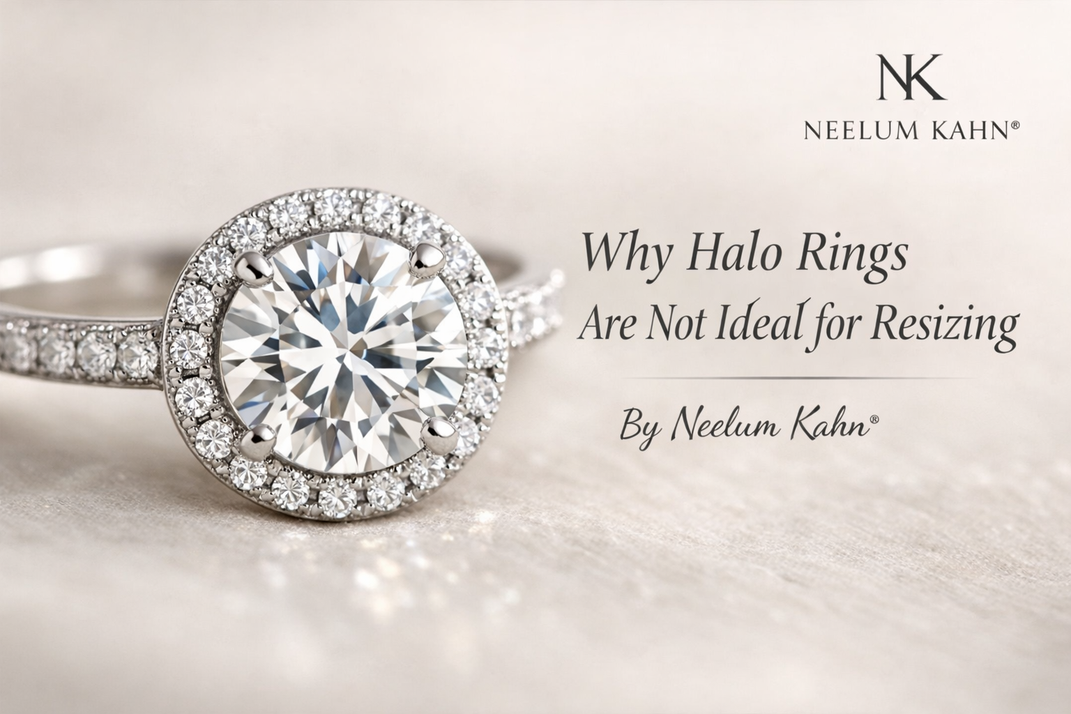 Why Halo Rings Are Not Ideal for Resizing | A Jewelry Expert’s Guide by Neelum Kahn®